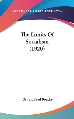 The Limits Of Socialism (1920) by Boucke, Oswald Fred