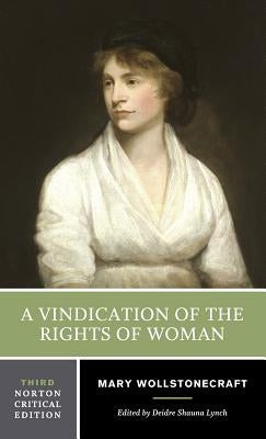 A Vindication of the Rights of Woman: An Authoritative Text Backgrounds and Contexts Criticism by Wollstonecraft, Mary