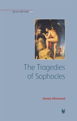 Tragedies of Sophocles by Morwood, James