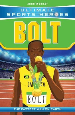 Bolt: The Fastest Man on Earth by Murray, John