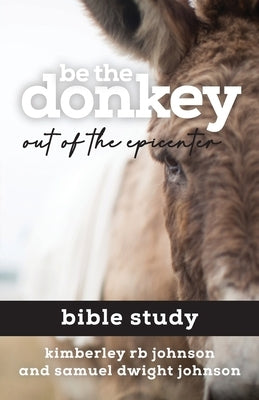 Be the Donkey: Out of the Epicenter Bible Study by Johnson, Kimberley Rb