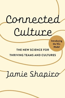 Connected Culture: The New Science for Thriving Teams and Cultures by Shapiro, Jamie