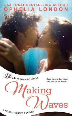 Making Waves (a Perfect Kisses Novella) by London, Ophelia