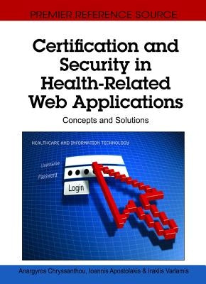 Certification and Security in Health-Related Web Applications: Concepts and Solutions by Chryssanthou, Anargyros