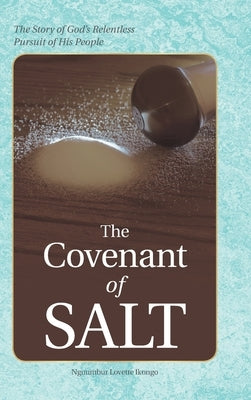 The Covenant of Salt: The Story of God's Relentless Pursuit of His People by Ikongo, Nguumbur Lovette