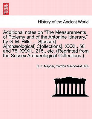 Additional Notes on the Measurements of Ptolemy and of the Antonine Itinerary, by G. M. Hills. ... S[ussex] A[rchaeological] C[ollections]. XXXI., 58 by Napper, H. F.