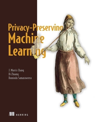 Privacy-Preserving Machine Learning by Chang, J. Morris