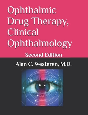 Ophthalmic Drug Therapy, Clinical Ophthalmology: Second Edition by Westeren, Alan C.