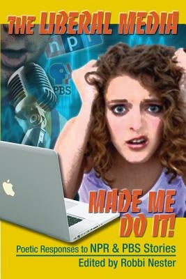 The Liberal Media Made Me Do It by Nester, Robbi