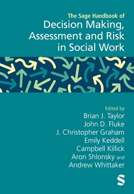 The SAGE Handbook of Decision Making, Assessment and Risk in Social Work by Taylor, Brian J.
