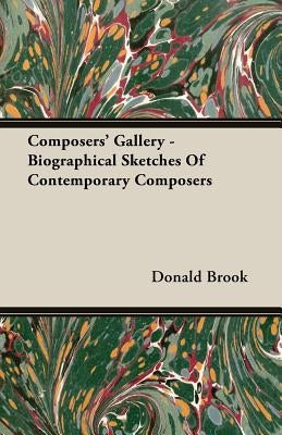 Composers' Gallery - Biographical Sketches of Contemporary Composers by Brook, Donald