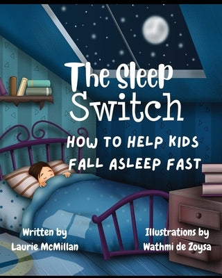 The Sleep Switch: How to help kids fall asleep fast by McMillan, Laurie