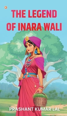 The Legend of Inara Wali by Lal, Prashant Kumar