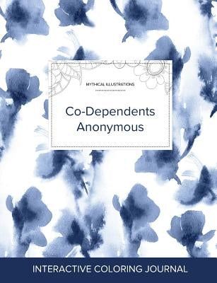 Adult Coloring Journal: Co-Dependents Anonymous (Mythical Illustrations, Blue Orchid) by Wegner, Courtney