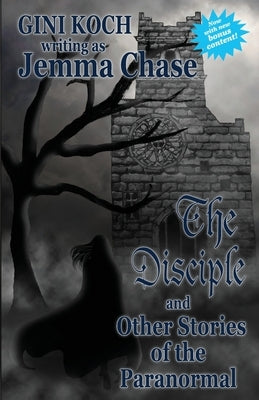 The Disciple and Other Stories of the Paranormal by Koch, Gini