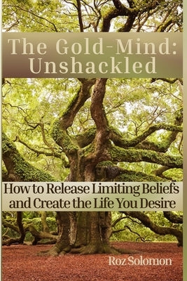 The Gold-Mind: Unshackled by Solomon, Roz