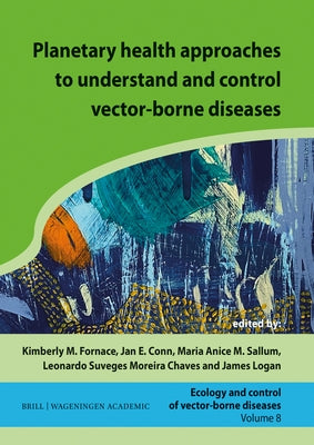 Planetary Health Approaches to Understand and Control Vector-Borne Diseases by Fornace, Kimberley