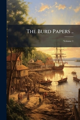 The Burd Papers ..; Volume 1 by Anonymous