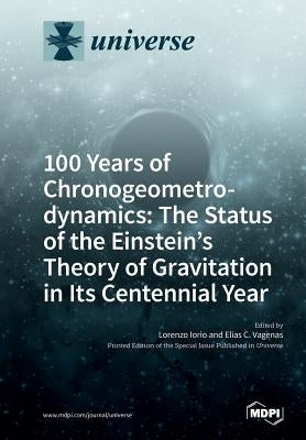 100 Years of Chronogeometrodynamics: The Status of the Einstein's Theory of Gravitation in Its Centennial Year by Iorio, Lorenzo