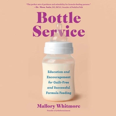 Bottle Service: Education and Encouragement for Guilt-Free and Successful Formula Feeding by Whitmore, Mallory
