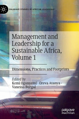 Management and Leadership for a Sustainable Africa, Volume 1: Dimensions, Practices and Footprints by Ogunyemi, Kemi