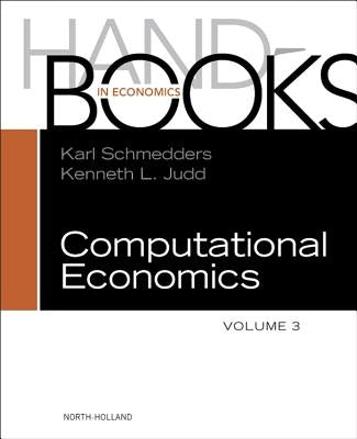 Handbook of Computational Economics: Volume 3 by Schmedders, Karl