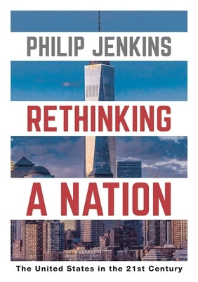 Rethinking a Nation: The United States in the 21st Century by Jenkins, Philip
