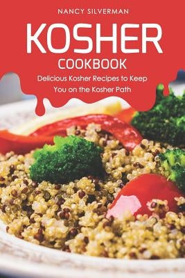 Kosher Cookbook: Delicious Kosher Recipes to Keep You on the Kosher Path by Silverman, Nancy