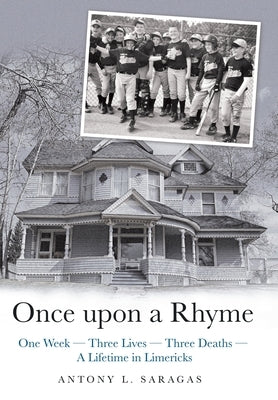 Once Upon a Rhyme: One Week --- Three Lives --- Three Deaths --- a Lifetime in Limericks by Saragas, Antony L.