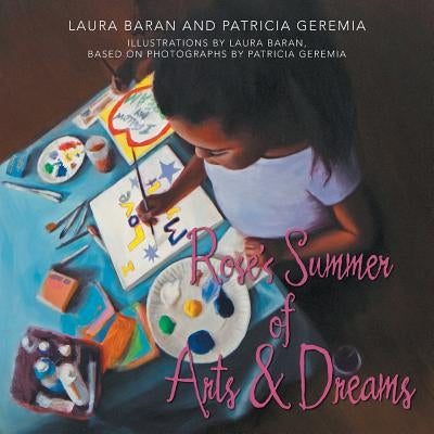 Rose's Summer of Arts & Dreams by Baran, Laura