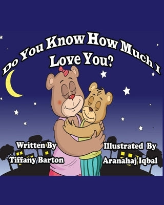 Do You Know How Much I Love You? by Barton, Tiffany