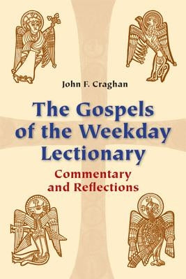 The Gospels of the Weekday Lectionary: Commentary and Reflections by Craghan, John F.