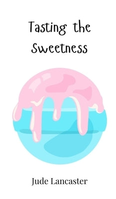 Tasting the Sweetness by Lancaster, Jude