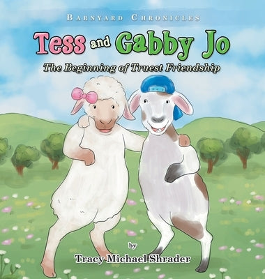 Tess and Gabby Jo: The Beginning of Truest Friendship by Shrader, Tracy Michael