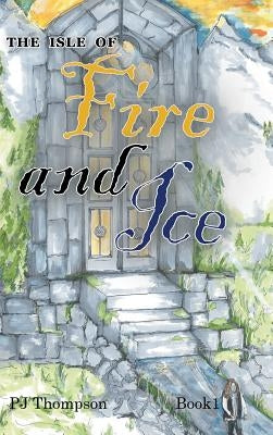 The Isle of Fire and Ice: Book 1 by Thompson, Pj