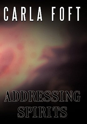 Addressing Spirits by Foft, Carla