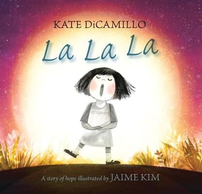 La La La: A Story of Hope by DiCamillo, Kate