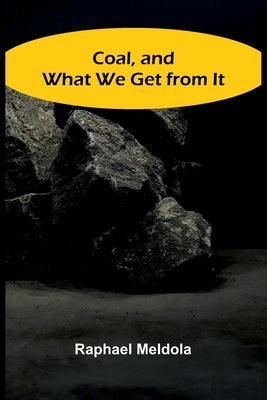 Coal, And What We Get From It by Meldola, Raphael
