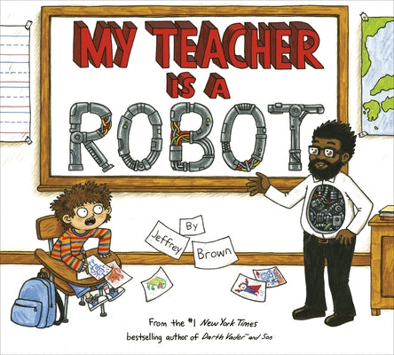 My Teacher Is a Robot by Brown, Jeffrey