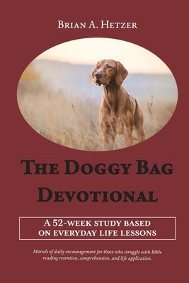 The Doggy Bag Devotional: A 52-Week Study Based on Everyday Life Lessons by Hetzer, Brian A.