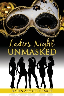 Ladies Night Unmasked by Abbott-Trimuel, Karen