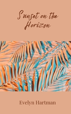 Sunset on the Horizon by Hartman, Evelyn