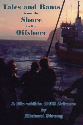 Tales and Rants from the Shore to the Offshore by Strong, Michael