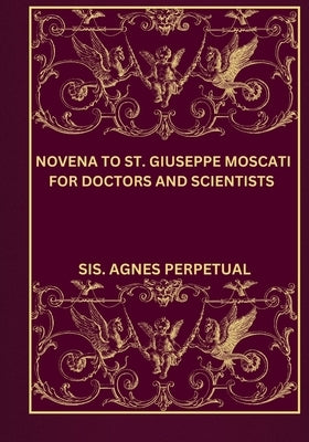 Novena to St. Giuseppe moscati for doctors and scientists by Perpetual, Sis Agnes