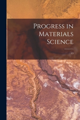 Progress in Materials Science; 13 by Anonymous
