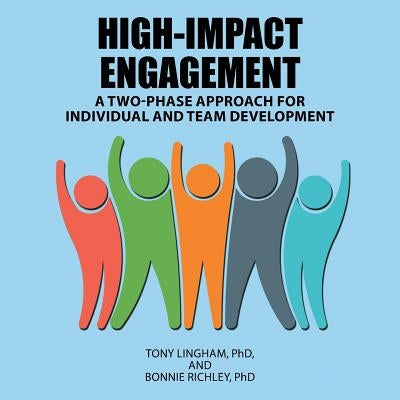 High-Impact Engagement: A Two-Phase Approach for Individual and Team Development by Lingham, Tony