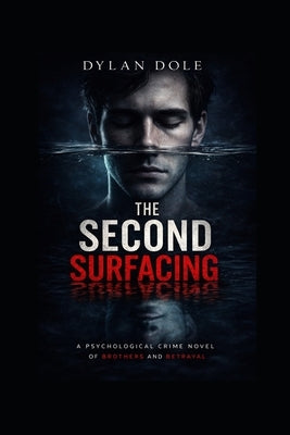 The Second Surfacing: A Psychological Crime Novel of Brothers and Betrayal by Dole, Dylan