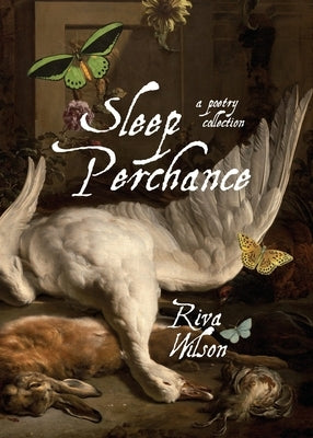 Sleep Perchance: A Poetic Journey of Love, Awakening, and Transformation by Wilson, Riva