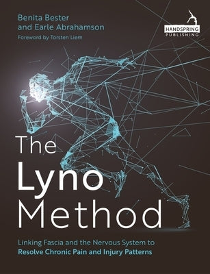 The Lyno Method: Linking Fascia and the Nervous System to Resolve Chronic Pain and Injury Patterns by Bester, Benita