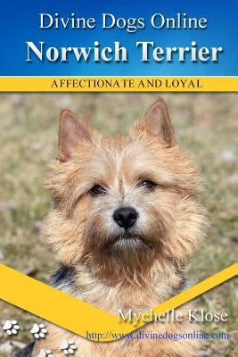Norwich Terrier: Divine Dogs Online by Klose, Mychelle